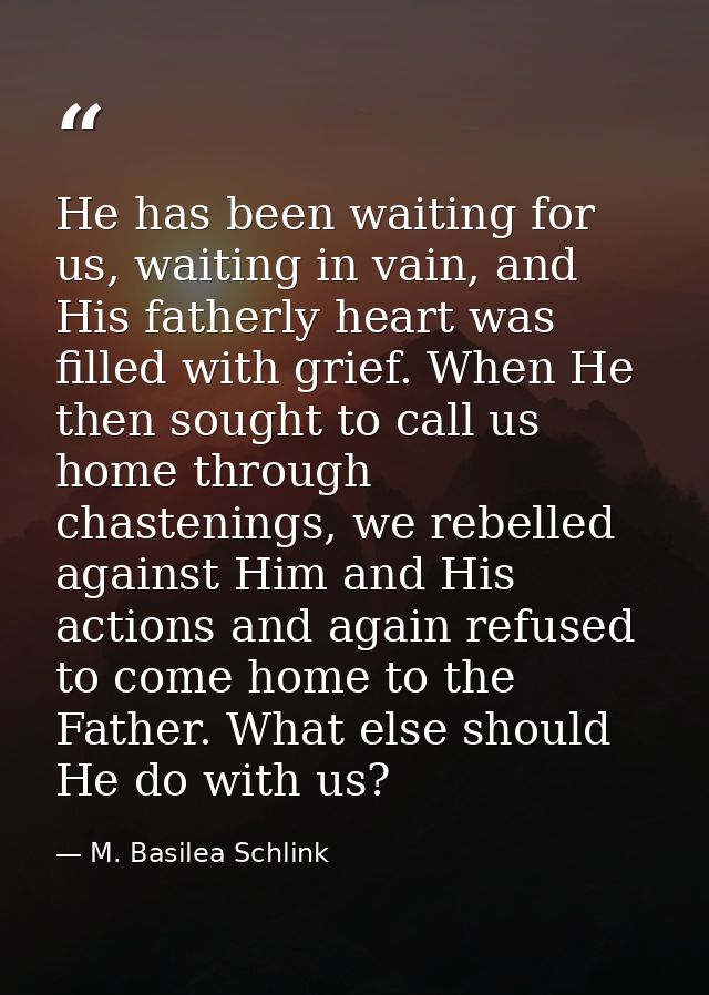 He has been waiting for us, waiting in vain, and His fatherly heart was filled with grief. When He then sought to call u — M. Basilea Schlink