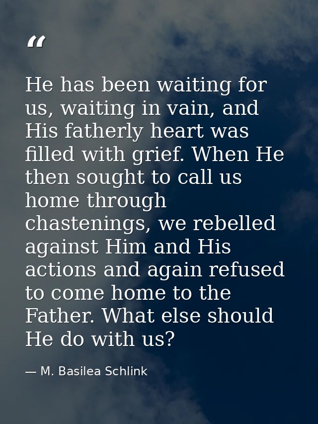 He has been waiting for us, waiting in vain, and His fatherly heart was filled with grief. When He then sought to call u — M. Basilea Schlink