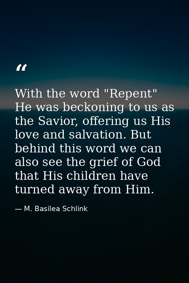 With the word "Repent" He was beckoning to us as the Savior, offering us His love and salvation. But behind this word we — M. Basilea Schlink