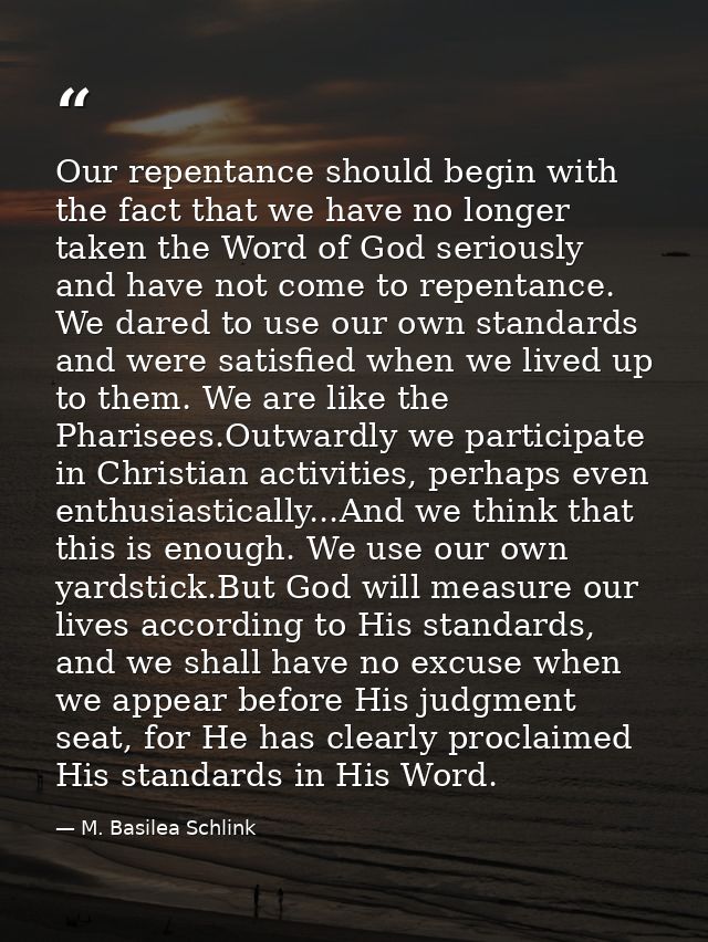Our repentance should begin with the fact that we have no longer taken the Word of God seriously and have not come to re — M. Basilea Schlink