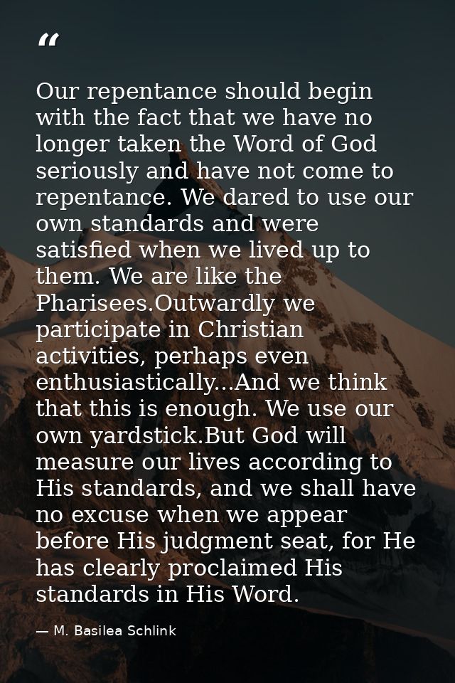 Our repentance should begin with the fact that we have no longer taken the Word of God seriously and have not come to re — M. Basilea Schlink