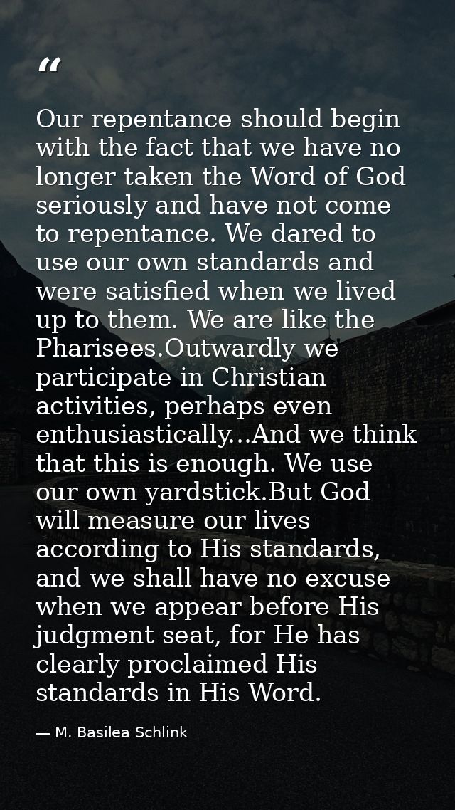 Our repentance should begin with the fact that we have no longer taken the Word of God seriously and have not come to re — M. Basilea Schlink