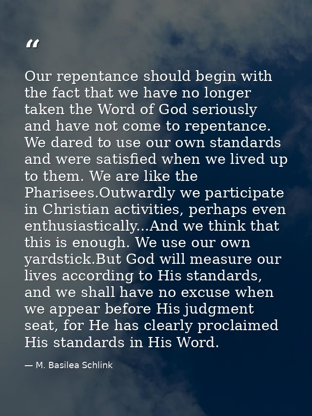 Our repentance should begin with the fact that we have no longer taken the Word of God seriously and have not come to re — M. Basilea Schlink