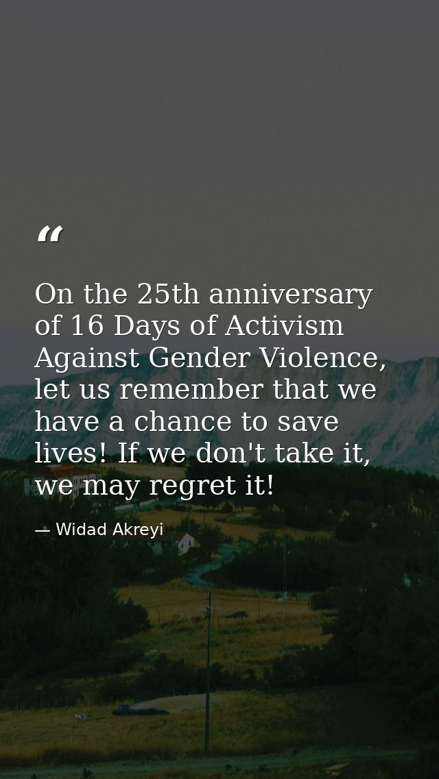 On the 25th anniversary of 16 Days of Activism Against Gender Violence, let us remember that we have a chance to save li — Widad Akreyi