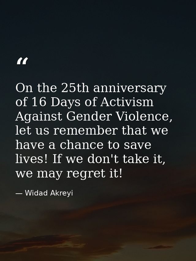 On the 25th anniversary of 16 Days of Activism Against Gender Violence, let us remember that we have a chance to save li — Widad Akreyi