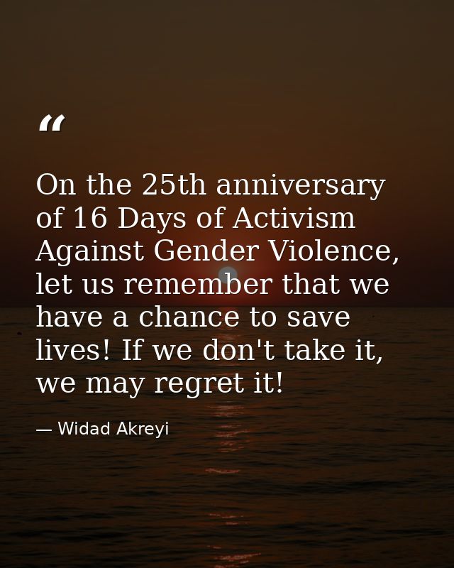 On the 25th anniversary of 16 Days of Activism Against Gender Violence, let us remember that we have a chance to save li — Widad Akreyi