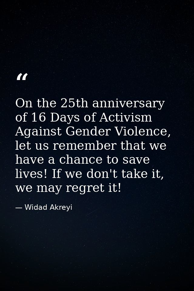 On the 25th anniversary of 16 Days of Activism Against Gender Violence, let us remember that we have a chance to save li — Widad Akreyi