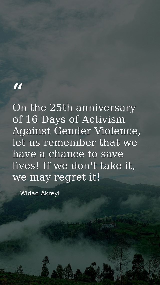 On the 25th anniversary of 16 Days of Activism Against Gender Violence, let us remember that we have a chance to save li — Widad Akreyi