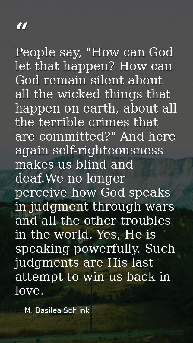 People say, "How can God let that happen? How can God remain silent about all the wicked things that happen on earth, ab — M. Basilea Schlink