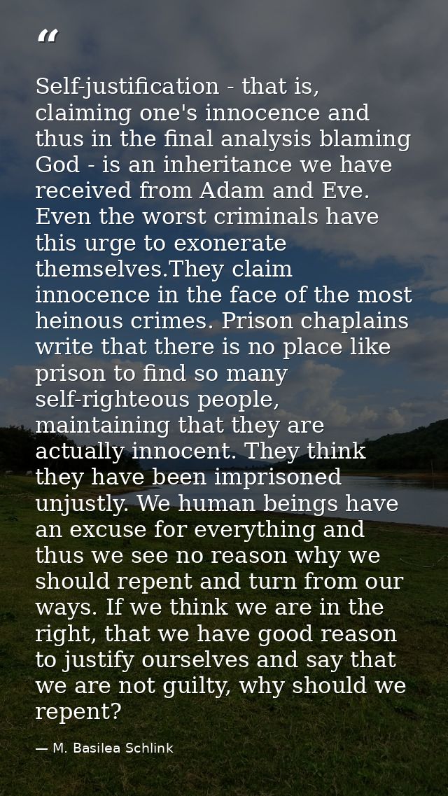 Self-justification - that is, claiming one's innocence and thus in the final analysis blaming God - is an inheritance we — M. Basilea Schlink