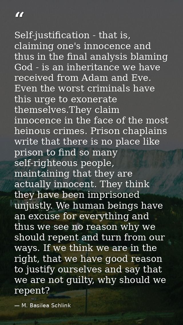 Self-justification - that is, claiming one's innocence and thus in the final analysis blaming God - is an inheritance we — M. Basilea Schlink