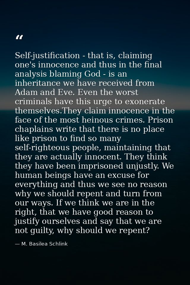 Self-justification - that is, claiming one's innocence and thus in the final analysis blaming God - is an inheritance we — M. Basilea Schlink