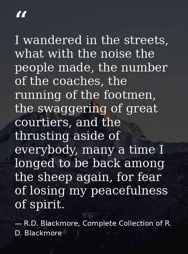 I wandered in the streets, what with the noise the people made, the number of the coaches, the running of the footmen, t — R.D. Blackmore, Complete Collection of R. D. Blackmore