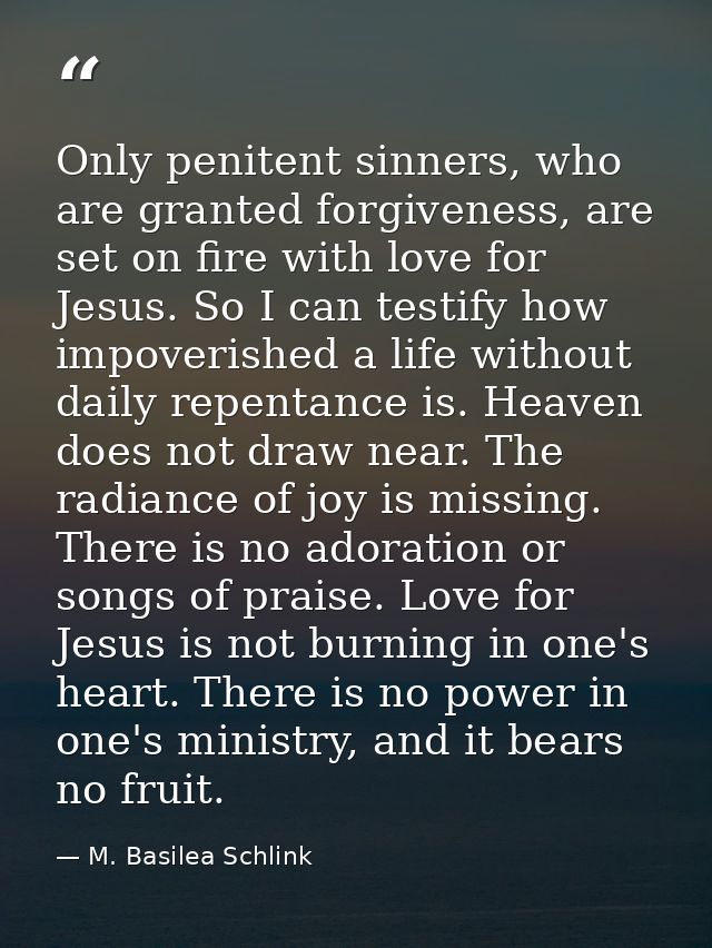 Only penitent sinners, who are granted forgiveness, are set on fire with love for Jesus. So I can testify how impoverish — M. Basilea Schlink