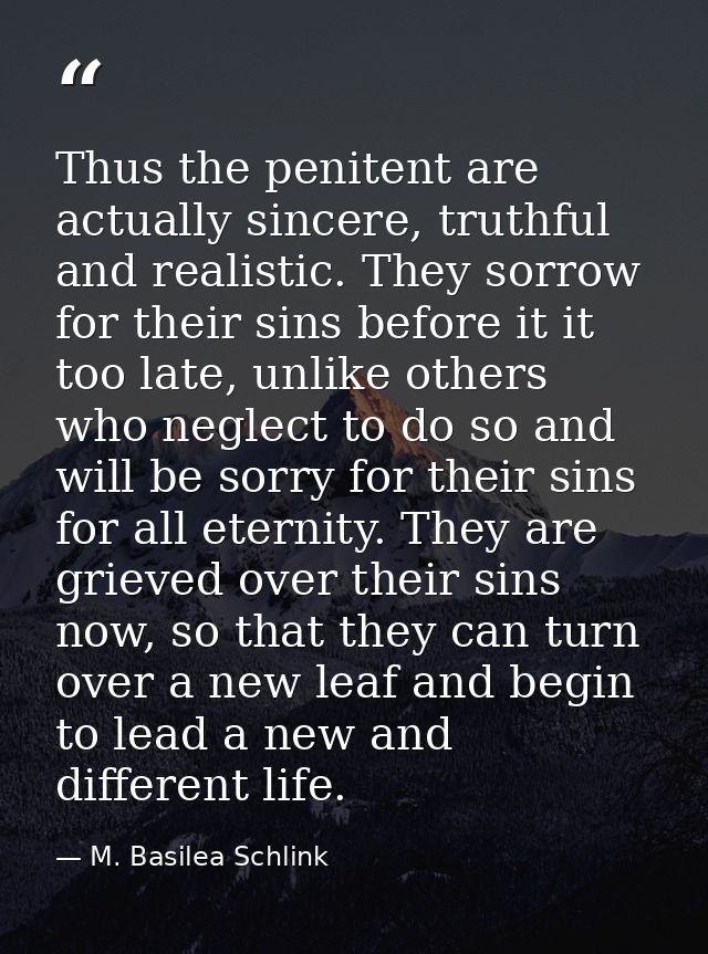 Thus the penitent are actually sincere, truthful and realistic. They sorrow for their sins before it it too late, unlike — M. Basilea Schlink