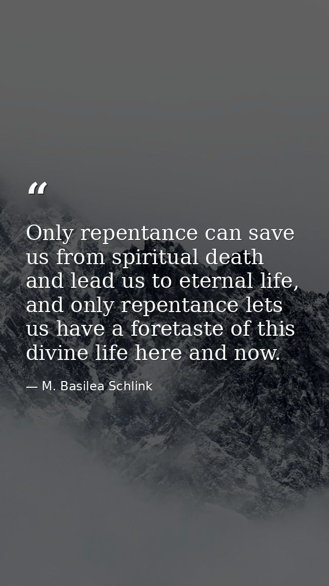 Only repentance can save us from spiritual death and lead us to eternal life, and only repentance lets us have a foretas — M. Basilea Schlink
