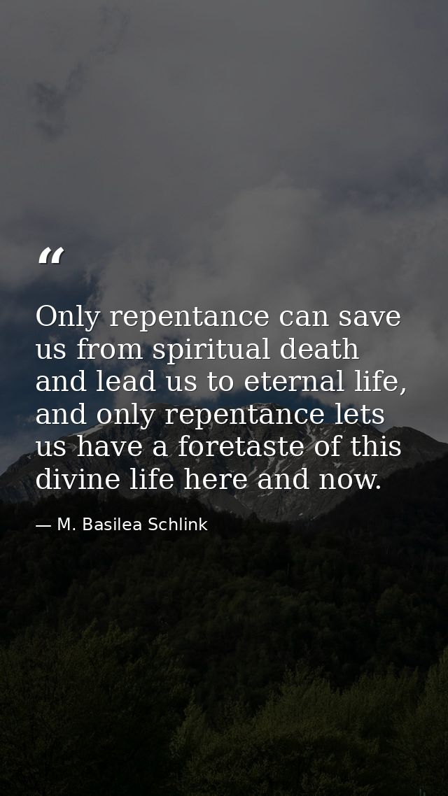 Only repentance can save us from spiritual death and lead us to eternal life, and only repentance lets us have a foretas — M. Basilea Schlink