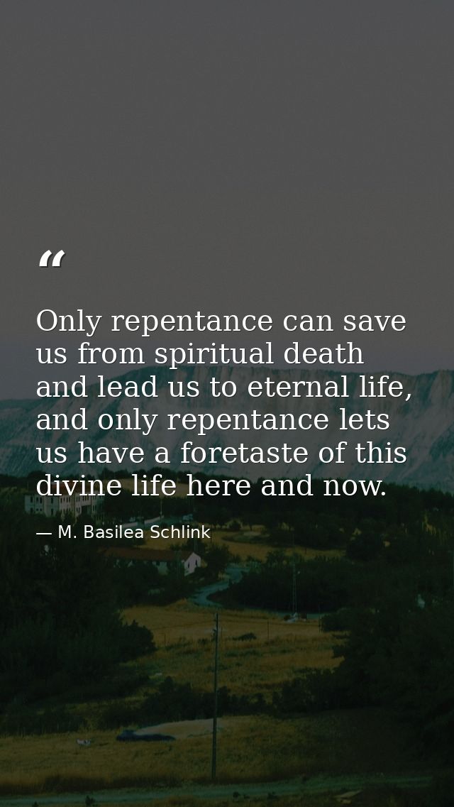 Only repentance can save us from spiritual death and lead us to eternal life, and only repentance lets us have a foretas — M. Basilea Schlink