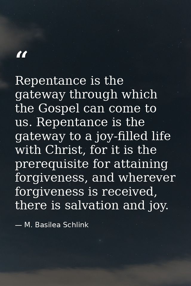 Repentance is the gateway through which the Gospel can come to us. Repentance is the gateway to a joy-filled life with C — M. Basilea Schlink