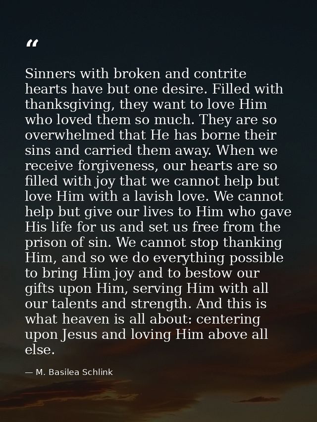 Sinners with broken and contrite hearts have but one desire. Filled with thanksgiving, they want to love Him who loved t — M. Basilea Schlink