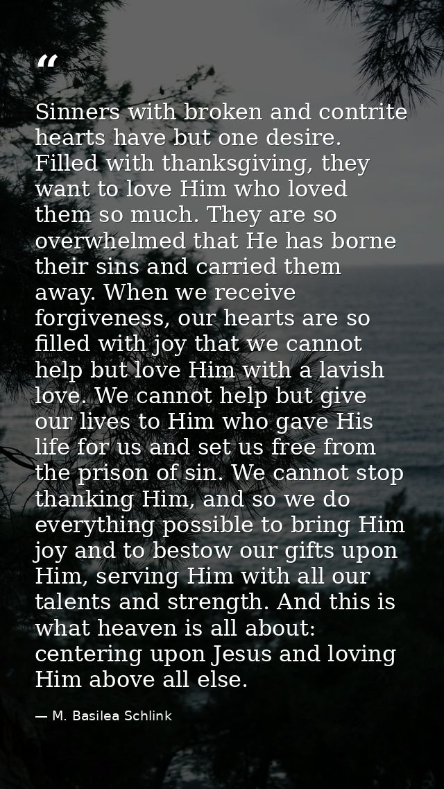Sinners with broken and contrite hearts have but one desire. Filled with thanksgiving, they want to love Him who loved t — M. Basilea Schlink