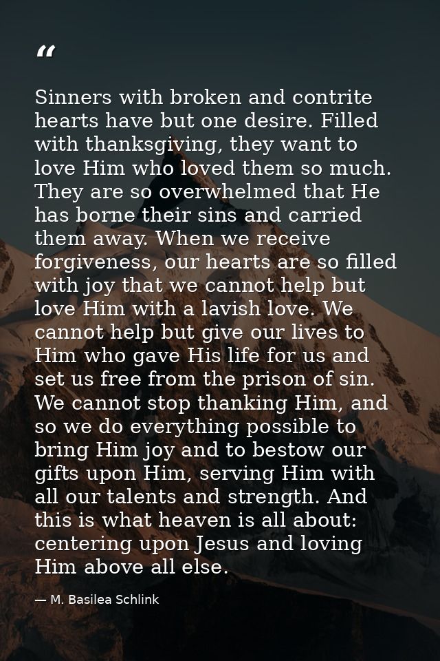 Sinners with broken and contrite hearts have but one desire. Filled with thanksgiving, they want to love Him who loved t — M. Basilea Schlink