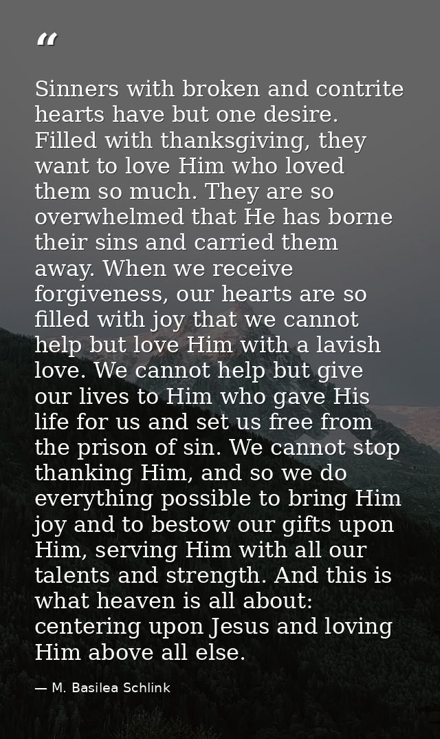 Sinners with broken and contrite hearts have but one desire. Filled with thanksgiving, they want to love Him who loved t — M. Basilea Schlink