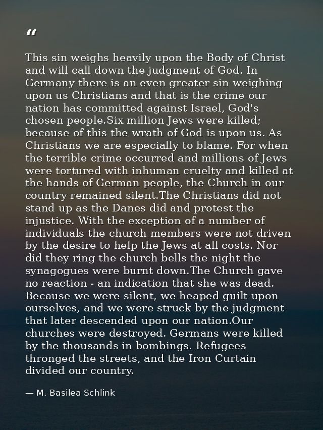 This sin weighs heavily upon the Body of Christ and will call down the judgment of God. In Germany there is an even grea — M. Basilea Schlink