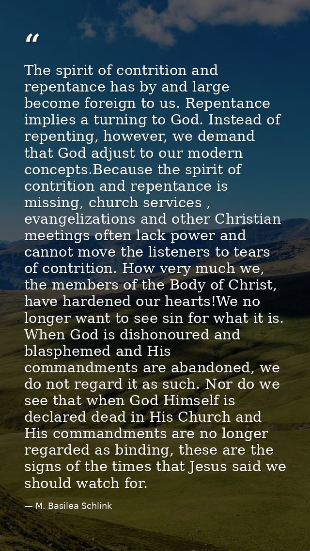 The spirit of contrition and repentance has by and large become foreign to us. Repentance implies a turning to God. Inst — M. Basilea Schlink