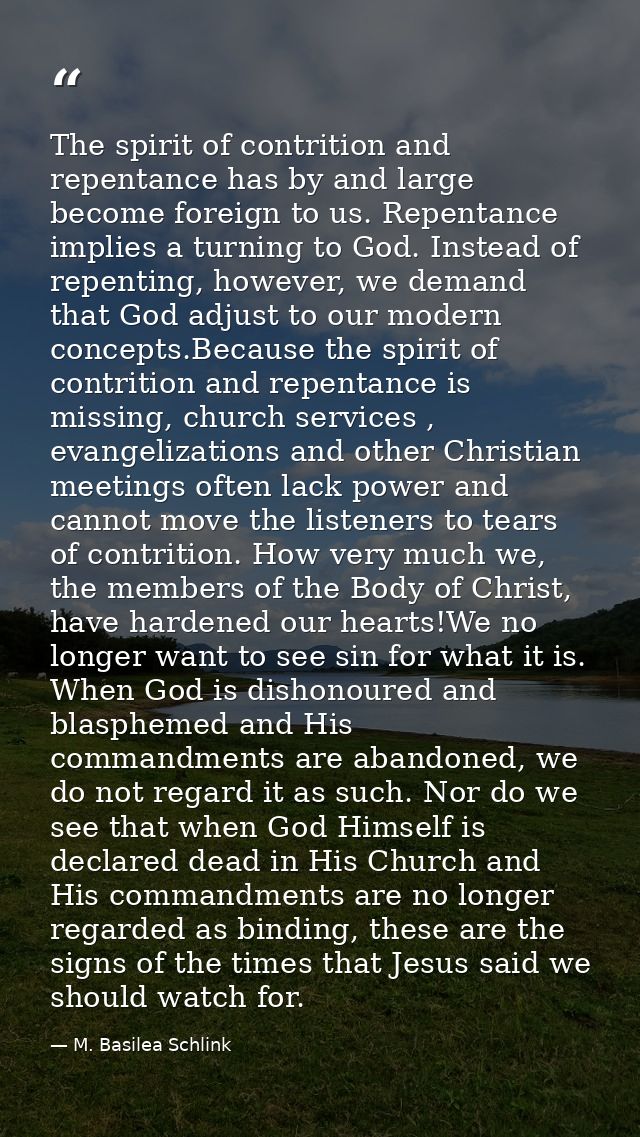 The spirit of contrition and repentance has by and large become foreign to us. Repentance implies a turning to God. Inst — M. Basilea Schlink