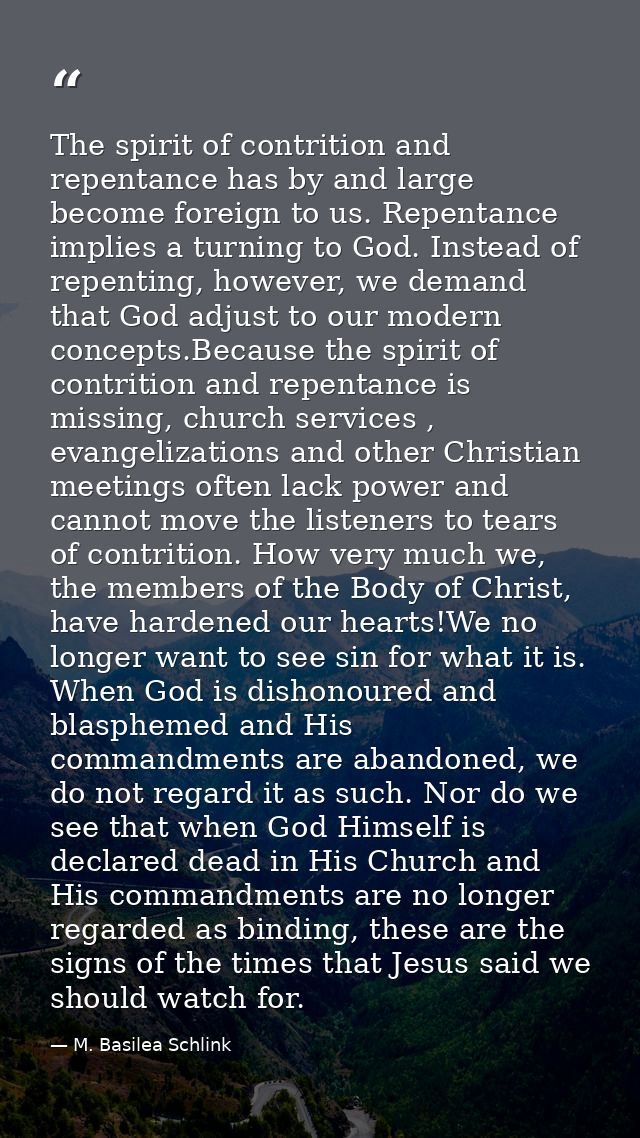 The spirit of contrition and repentance has by and large become foreign to us. Repentance implies a turning to God. Inst — M. Basilea Schlink