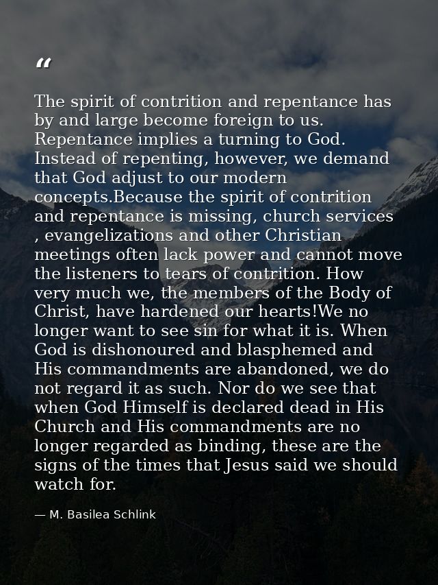 The spirit of contrition and repentance has by and large become foreign to us. Repentance implies a turning to God. Inst — M. Basilea Schlink