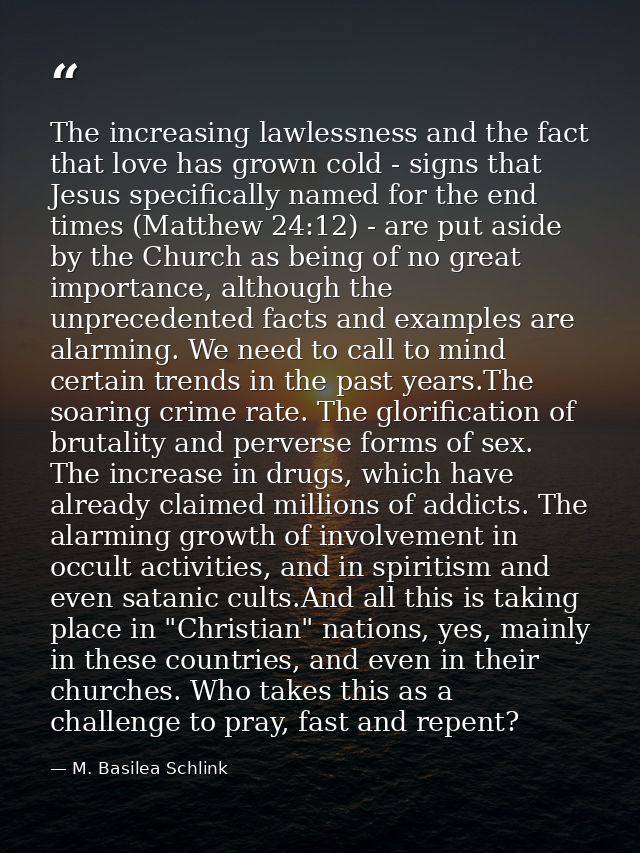The increasing lawlessness and the fact that love has grown cold - signs that Jesus specifically named for the end times — M. Basilea Schlink