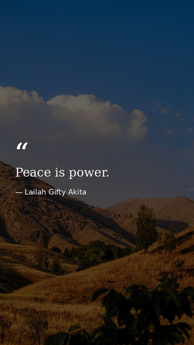 Peace is power. — Lailah Gifty Akita