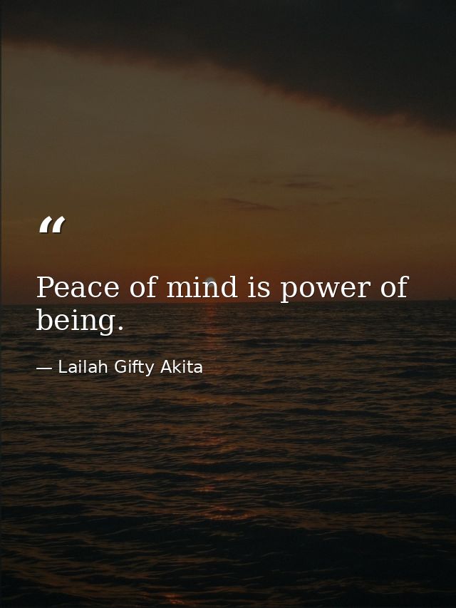 Peace of mind is power of being. — Lailah Gifty Akita