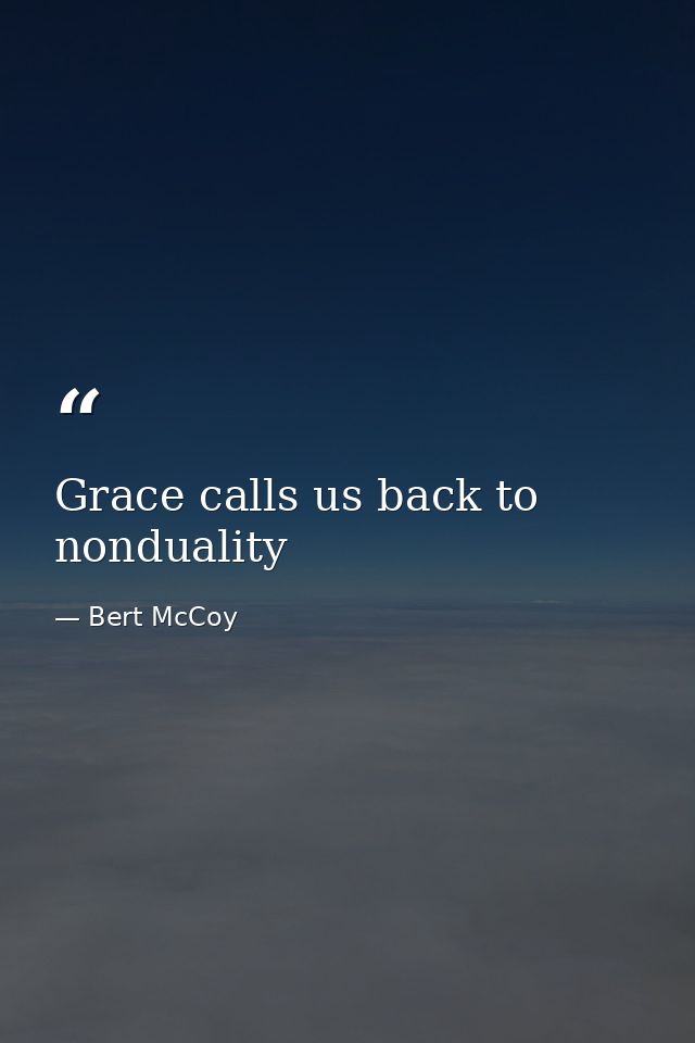 Grace calls us back to nonduality — Bert McCoy