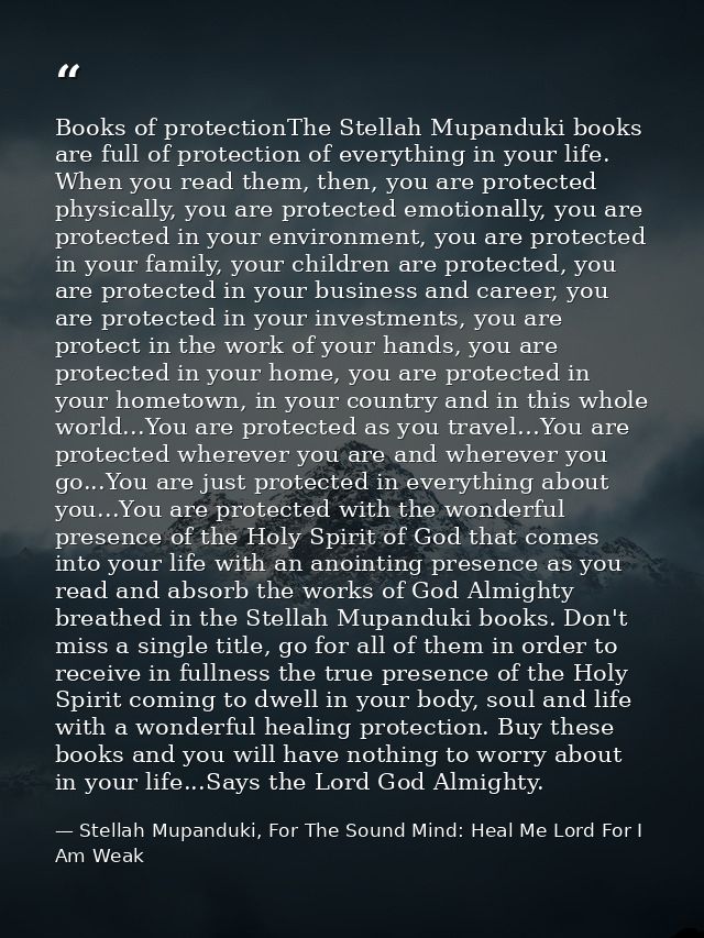 Books of protectionThe Stellah Mupanduki books are full of protection of everything in your life. When you read them, th — Stellah Mupanduki, For The Sound Mind: Heal Me Lord For I Am Weak