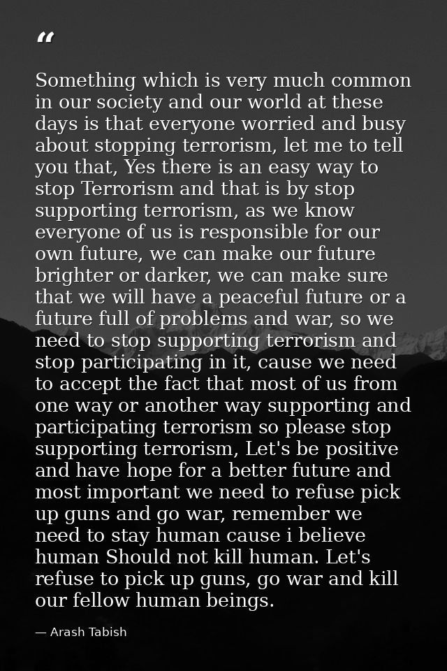 Something which is very much common in our society and our world at these days is that everyone worried and busy about s — Arash Tabish