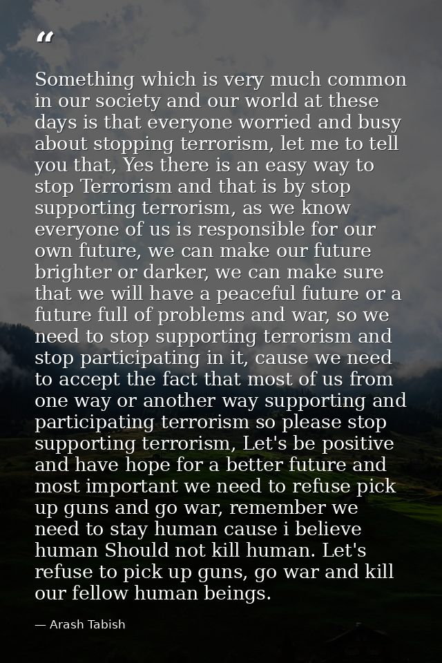 Something which is very much common in our society and our world at these days is that everyone worried and busy about s — Arash Tabish