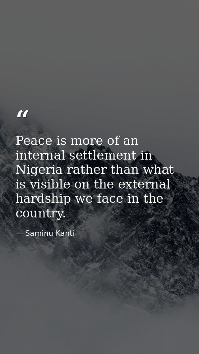 Peace is more of an internal settlement in Nigeria rather than what is visible on the external hardship we face in the c — Saminu Kanti