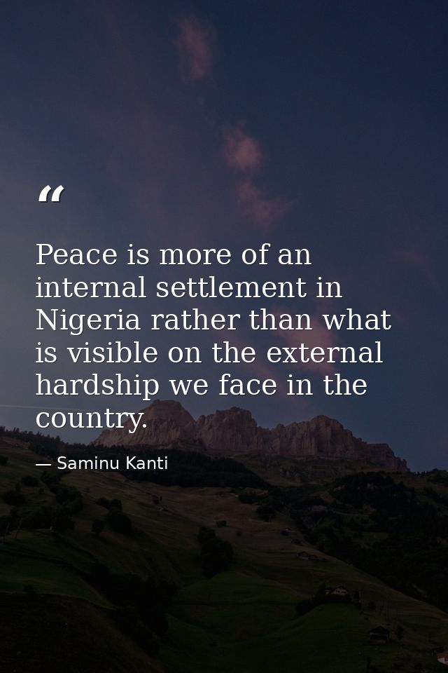Peace is more of an internal settlement in Nigeria rather than what is visible on the external hardship we face in the c — Saminu Kanti
