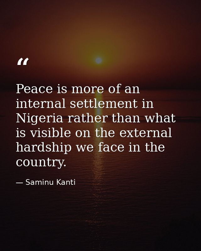 Peace is more of an internal settlement in Nigeria rather than what is visible on the external hardship we face in the c — Saminu Kanti