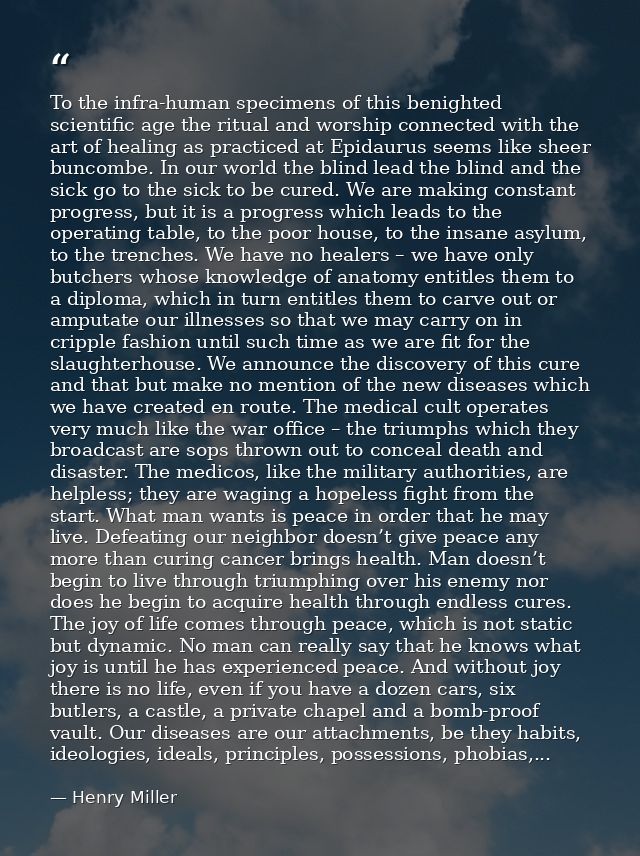 To the infra-human specimens of this benighted scientific age the ritual and worship connected with the art of healing a — Henry Miller