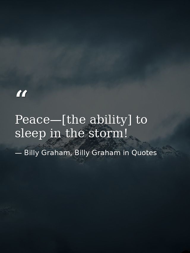 Peace—[the ability] to sleep in the storm! — Billy Graham, Billy Graham in Quotes