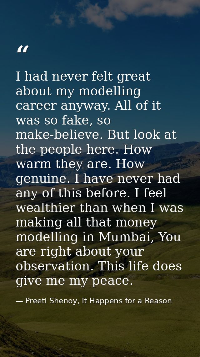 I had never felt great about my modelling career anyway. All of it was so fake, so make-believe. But look at the people  — Preeti Shenoy, It Happens for a Reason