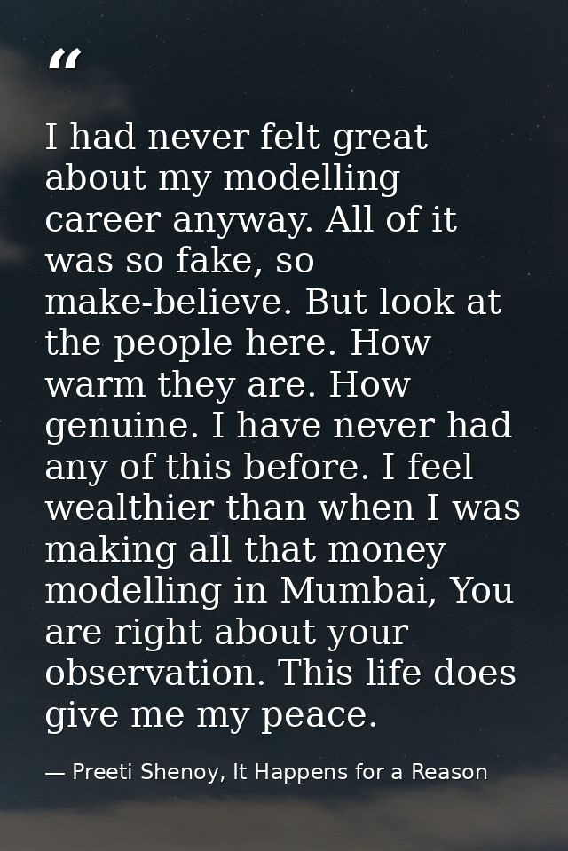 I had never felt great about my modelling career anyway. All of it was so fake, so make-believe. But look at the people  — Preeti Shenoy, It Happens for a Reason