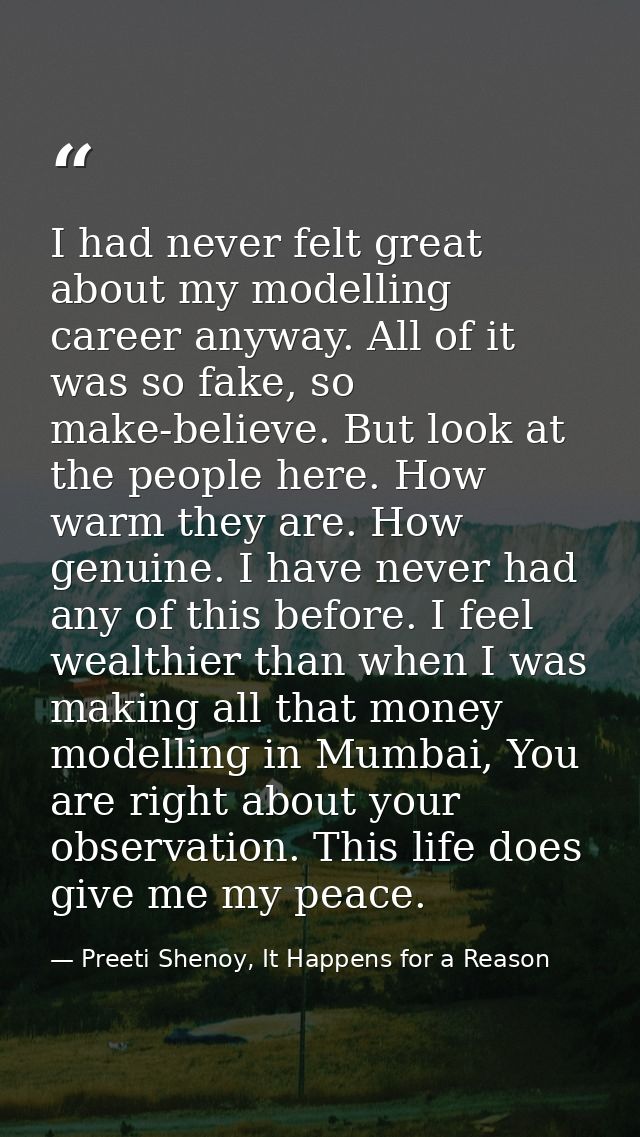 I had never felt great about my modelling career anyway. All of it was so fake, so make-believe. But look at the people  — Preeti Shenoy, It Happens for a Reason
