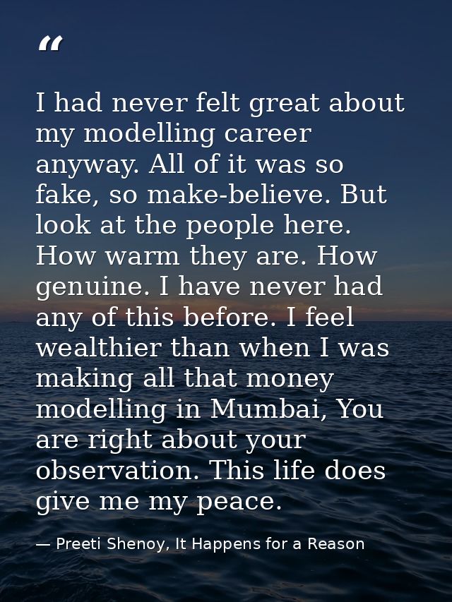 I had never felt great about my modelling career anyway. All of it was so fake, so make-believe. But look at the people  — Preeti Shenoy, It Happens for a Reason