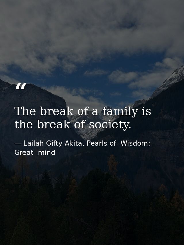 The break of a family is the break of society. — Lailah Gifty Akita, Pearls of  Wisdom: Great  mind