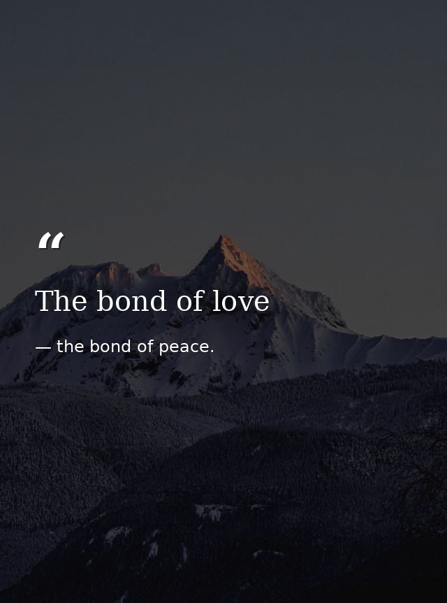 The bond of love — the bond of peace.